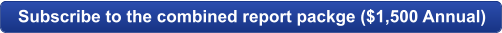 Subscribe to the combined report packge ($1,500 Annual)