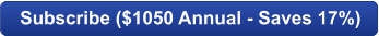 Subscribe ($1050 Annual - Saves 17%)